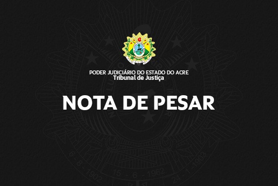 Nota de Pesar do TJAC pela Perda de Francisca Vila de Messias Nota de Pesar do TJAC pela Perda de Francisca Vila de Messias